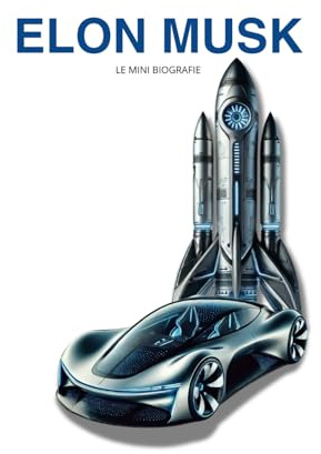ELON MUSK - BIOGRAFIA di Le Mini Biografie