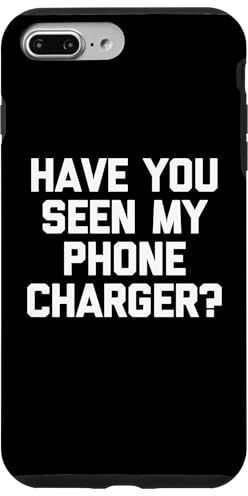 Have You Seen My Phone Charger? - Funny Saying Sarcastic Case for iPhone 7 Plus/8 Plus