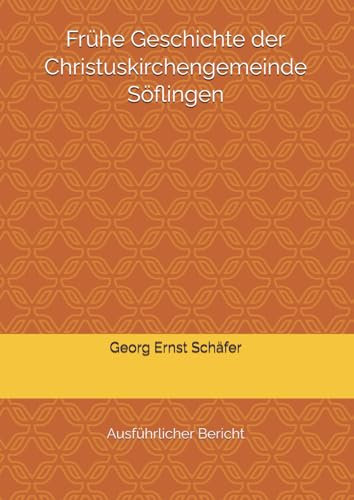 Frühe Geschichte der Christuskirchengemeinde Söflingen: Ausführlicher Bericht