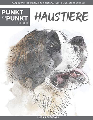Haustiere - Punkt zu Punkt Bilder: Faszinierende Motive zur Entspannung und Stressabbau - Malbuch für Erwachsene
