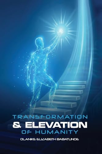 THE TRANSFORMATION AND ELEVATION OF HUMANITY