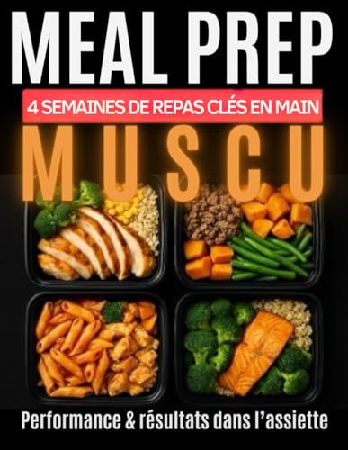 MEAL PREP MUSCU – 4 semaines de repas clés en main: Guide simple et protéiné pour pratiquants sérieux