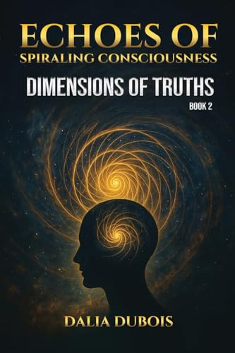 Dimensions Of Truths (Echoes of Spiraling Consciousness, Band 2)