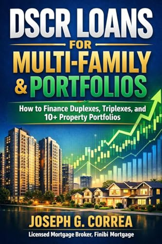 DSCR Loans for Multi-Family & Portfolios: How to Finance Duplexes, Triplexes, and 10+ Property Portfolios (The Investor Mortgage Wealth, Band 5)