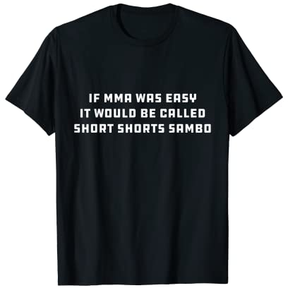 If MMA Was Easy It Would Be Called Short Shorts Sambo T-Shirt