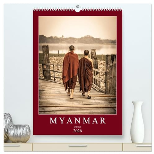 MYANMAR SPIRITUELL 2026 (hochwertiger Premium Wandkalender 2026 DIN A2 hoch), Kunstdruck in Hochglanz: Myanmar das Land der Pagoden, Klöster, Mönche und Buddhas. (CALVENDO Orte)