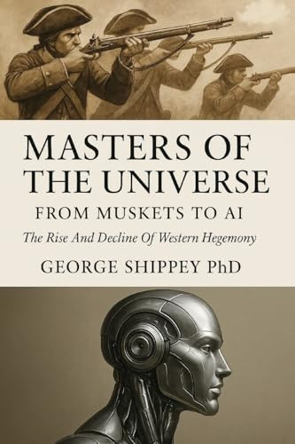 Masters of the Universe From Muskets to AI: FROM MUSKETS TO AI