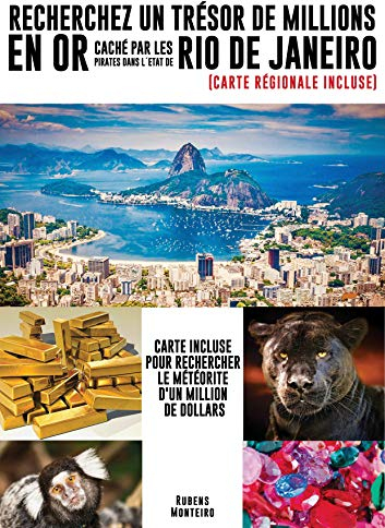 RECHERCHEZ UN TRÉSOR DE MILLIONS EN OR CACHÉ PAR LES PIRATES DANS L´ETAT DE RIO DE JANEIRO: CARTE INCLUSE POUR RECHERCHER LE MÉTÉORITE D'UN MILLION DE DOLLARS. (1) (French Edition)