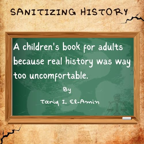 Sanitizing History: A children's book for adults, because real history was way too uncomfortable
