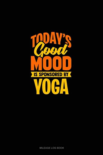 Today's Good Mood Is Sponsored By Yoga: Mileage Log Book