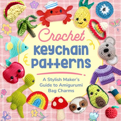 Crochet Keychain Patterns: A Stylish Maker’s Guide to Amigurumi Bag Charms