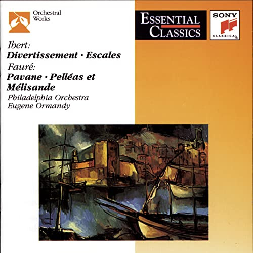 Ibert: Divertissement, Escales / Faure: Pavane, Pelleas et Melisande (Essential Classics)