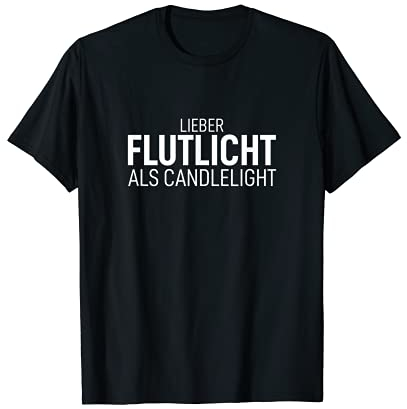 Lieber Flutlicht als Candlelight Biert-shirt Schnaps Saufen T-Shirt