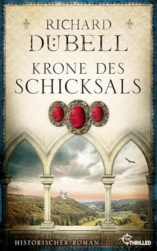 Krone des Schicksals (Historische Romane von Bestseller-Autor Richard Dübell 5)