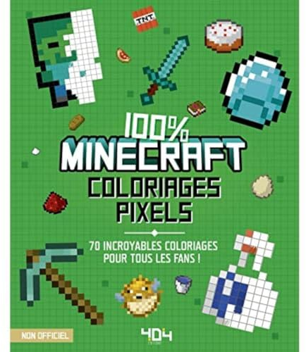 Coloriages pixel - 100% Minecraft - 70 incroyables coloriages pour tous les fans