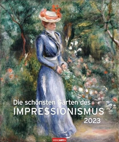 Die schönsten Gärten des Impressionismus - Kalender 2023 - Weingarten-Verlag - Kunstkalender mit großartigen Kompositionen aus Farbe und Licht - 46 cm x 55 cm