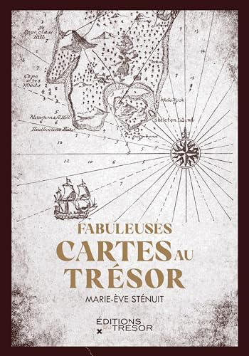 Fabuleuses cartes au trésor: VRAIS DOCUMENTS ET FAUSSES PISTES