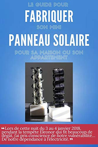 Le guide pour fabriquer son mini panneau solaire pour sa maison ou son appartement: fabrication un panneau solaire artisanal fait maison | construire un support solaire cabane de jardin, mobil'home