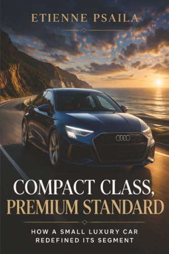 Compact Class, Premium Standard: How a Small Luxury Car Redefined Its Segment