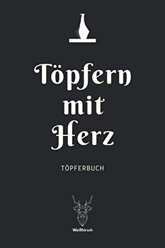 Töpfern mit Herz - Töpferbuch: A5 Töpferplaner für Töpfer, Hobbytöpfer, Keramikkünstler und Kunsthandwerker