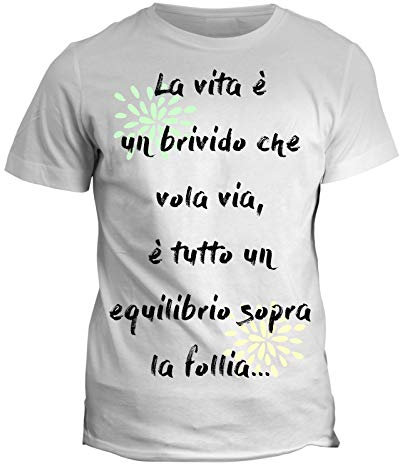 fashwork Tshirt La Vita è Un brivido Che vola Via è Tutto Un Equilibrio sopra la Follia - Idea Regalo