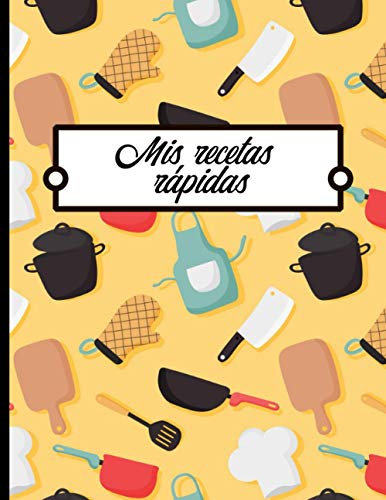 Mis recetas rápidas: Libro para completar - 100 Recetas fáciles y rápidas de escribir - Gran formato.