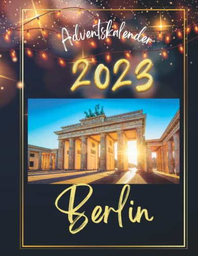 Adventskalender berlin 2023: 24 einzigartige Schnappschüsse der Stadt, die niemals schläft, mit 24 faszinierenden Fakten und Bildern.