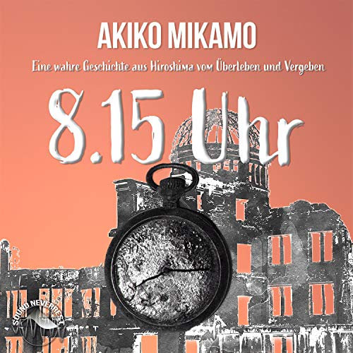 8.15 Uhr: Eine wahre Geschichte aus Hiroshima vom Überleben und Vergeben