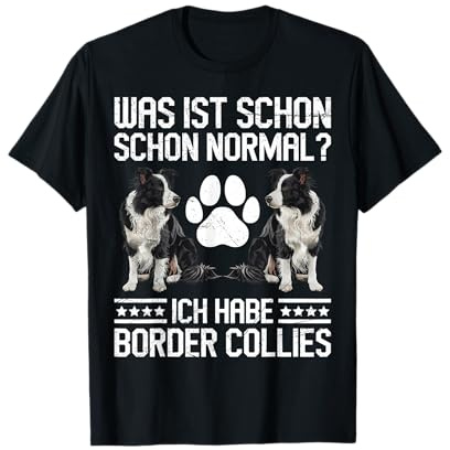 Border Collie WAS IST SCHON NORMAL? HABE BORDER COLLIES T-Shirt