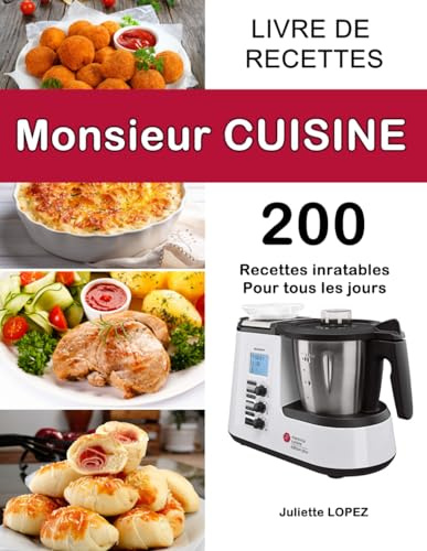 Livre de Recettes Monsieur Cuisine: 200 Recettes inratables Pour tous les jours