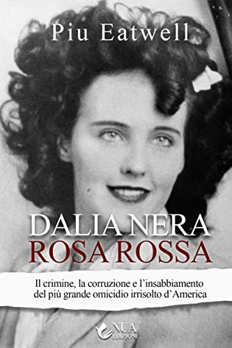 Dalia nera, rosa rossa: Il crimine, la corruzione e l’insabbiamento del più grande omicidio irrisolto d’America