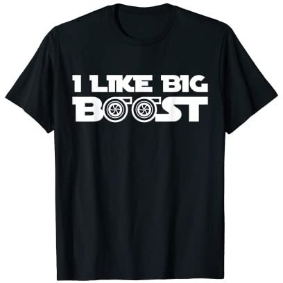 I Like Big Boost - Boosted Boost - Turbo Turbolader T-Shirt
