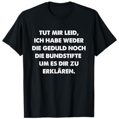 Habe Weder die Geduld noch die Buntstifte Lustiges Spruch T-Shirt