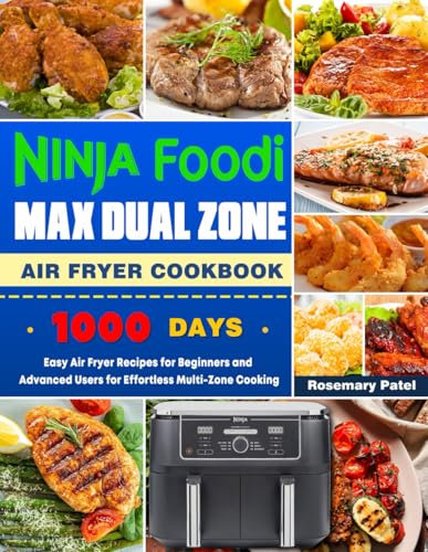 Ninja Foodi MAX Dual Zone Air Fryer Cookbook: Easy Air Fryer Recipes for Beginners and Advanced Users for Effortless Multi-Zone Cooking