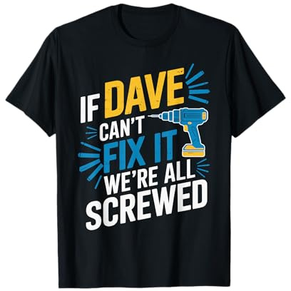 If DAVE Can't Fix It We're All Screwed T-Shirt Name DAVE T-Shirt