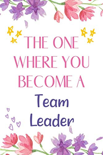 The One Where You Become A Team Leader Notebook: Funny Team Leader Gifts For Women. College Ruled Composition Notebook