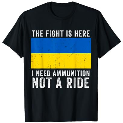 I Need Ammunition Not A Ride | Stop Putin Support Ukraine T-Shirt