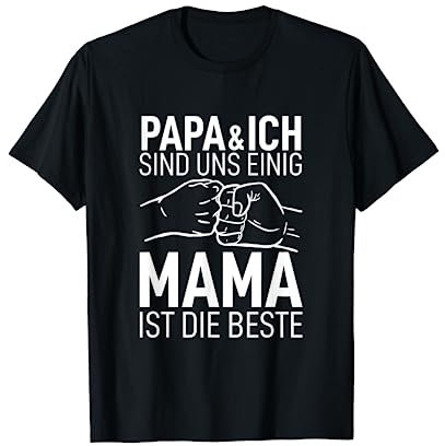 Papa & Ich sind uns Einig Mama ist die Beste Beste der Welt T-Shirt