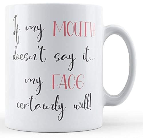 Finger prints - If My Mouth Doesn't Say It. My Face Certainly Will! - Funny Sarcastic Gift Mug, Ceramic, 11fl.oz.