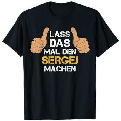 Vorname Sergej - Lass das mal den Sergej machen T-Shirt