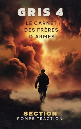 SECTION GRIS 4 – CARNET COLLECTOR POMPE-TRACTION: Frères d’armes, souvenirs de mission, légendes d’une section pas comme les autres