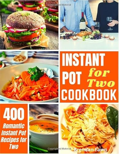 Instant Pot for Two Cookbook: 400 Romantic Instant Pot Recipes for Two