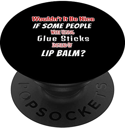Schön, wenn manche Leute Klebestifte anstelle von Lippenbalsam verwenden PopSockets mit austauschbarem PopGrip