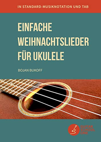 Einfache Weihnachtslieder für Ukulele: 30 beliebte Weihnachtsmelodien in Standard-Musiknotation, TAB und Akkorden