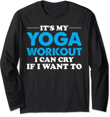 Yoga Saying - It's My Yoga Workout I Can Cry If I Want To Langarmshirt