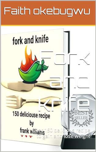 Fork and knife: Over 150 delicious recipe to gain and lose weight