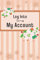 Log Into My Account: Logbook for All of Your Internet Accounts, Passwords and Login Information