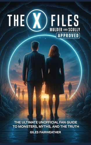 The X Files: Mulder and Scully Approved: The Ultimate Unofficial Fan Guide to Monsters, Myths, and the Truth