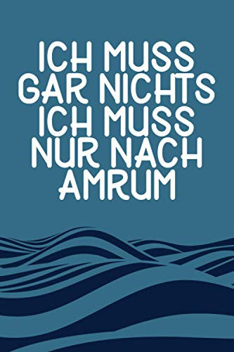 Ich Muss Gar Nichts - Ich Muss Nur Nach Amrum: Amrum Kalender & Planer 2021 / Geschenk Nordsee Urlaub & Liebhaber / Softcover / A5