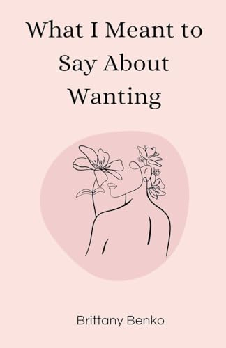 What I Meant to Say About Wanting